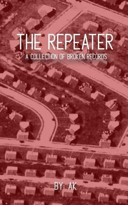 The Repeater: A Collection of Broken Records by Kolarik, Allison