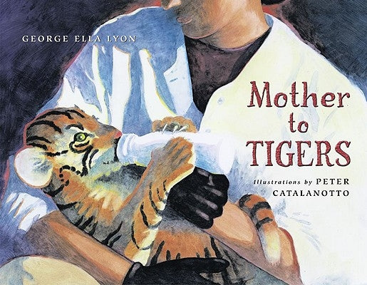 Mother to Tigers by Lyon, George Ella