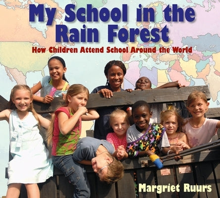 My School in the Rain Forest: How Children Attend School Around the World by Ruurs, Margriet