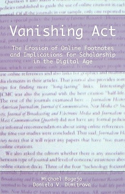 Vanishing ACT: The Erosion of Online Footnotes and Implications for Scholarship in the Digital Age by Bugeja, Michael J.