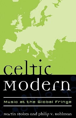 Celtic Modern: Music at the Global Fringe by Stokes, Martin