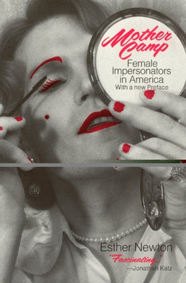 Mother Camp: Female Impersonators in America by Newton, Esther