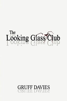 The Looking Glass Club by Davies, Gruff