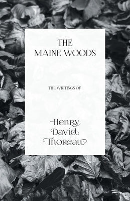 The Maine Woods - The Writings of Henry David Thoreau by Thoreau, Henry David