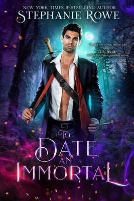 To Date an Immortal (Immortally Sexy #1) by Rowe, Stephanie