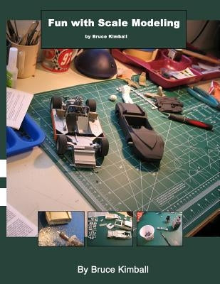 Fun with Scale Modeling: Everyone can enjoy building a scale model car. by Kimball, Bruce