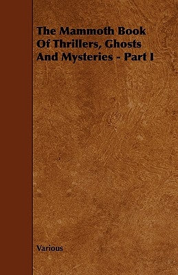 The Mammoth Book of Thrillers, Ghosts and Mysteries - Part I by Various