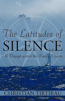 The Latitudes of Silence: A Voyage Across the Pacific Ocean by Tirtirau, Christian