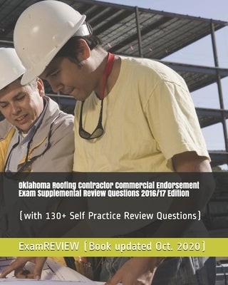 Oklahoma Roofing Contractor Commercial Endorsement Exam Supplemental Review Questions 2016/17 Edition: (with 130+ Self Practice Review Questions) by Examreview