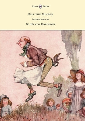 Bill the Minder - Illustrated by W. Heath Robinson by Robinson, W. Heath