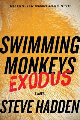 Swimming Monkeys: Exodus (Book Three in the Swimming Monkeys Trilogy) by Hadden, Steve