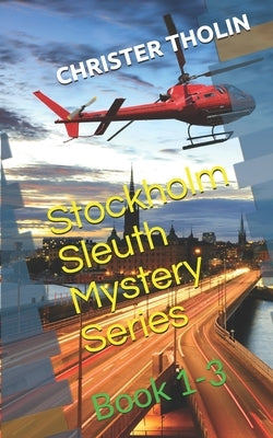 Stockholm Sleuth Mystery Series: Book 1-3 by Tholin, Christer