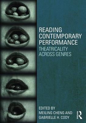 Reading Contemporary Performance: Theatricality Across Genres by Cody, Gabrielle