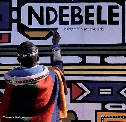 Ndebele: The Art of an African Tribe by Courtney-Clarke, Margaret