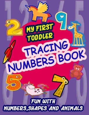 My First Toddler Tracing Numbers Book: Give your child all the practice, Math Activity Book, practice for preschoolers, First Handwriting, Coloring Bo by Saf, Ahmed