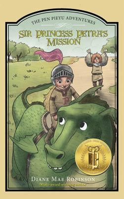 Sir Princess Petra's Mission: The Pen Pieyu Adventures by Robinson, Diane Mae