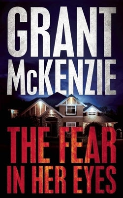 The Fear in Her Eyes by McKenzie, Grant