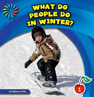 What Do People Do in Winter? by Felix, Rebecca