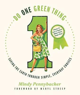 Do One Green Thing: Saving the Earth Through Simple, Everyday Choices by Pennybacker, Mindy