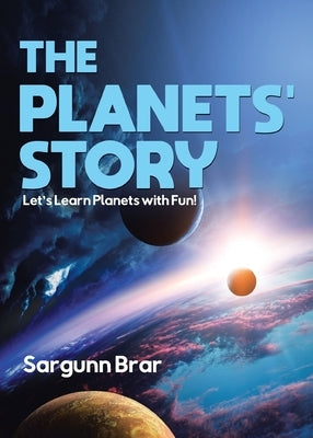 The Planets' Story: Let's Learn Planets with Fun! by Brar, Sargunn