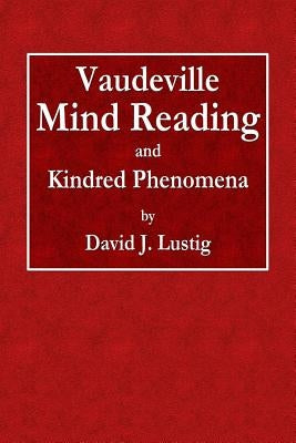 Vaudeville Mind Reading and Kindred Phenomena by Lustig, David J.