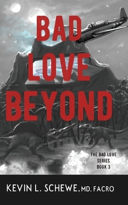 Bad Love Beyond: The Bad Love Series Book 3 by Schewe, Kevin L.