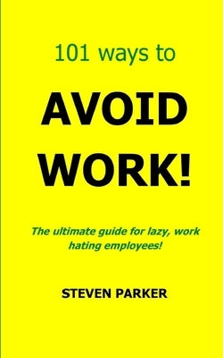 101 Ways To Avoid Work! by Parker, Yvonne