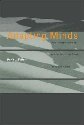 Adapting Minds: Evolutionary Psychology and the Persistent Quest for Human Nature by Buller, David J.