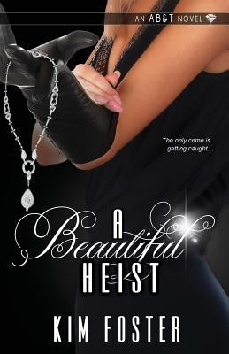 A Beautiful Heist by Foster, Kim