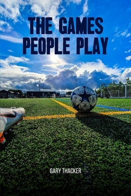 The Games People Play by Thacker, Gary