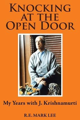 Knocking at the Open Door: My Years with J. Krishnamurti by Lee, R. E. Mark