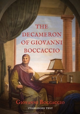 The Decameron of Giovanni Boccaccio: A collection of novellas by the 14th-century Italian author Giovanni Boccaccio (1313-1375) structured as a frame by Boccaccio, Giovanni