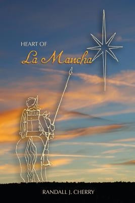 Heart of La Mancha by Cherry, Randall J.