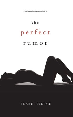 The Perfect Rumor (A Jessie Hunt Psychological Suspense Thriller-Book Nineteen) by Pierce, Blake