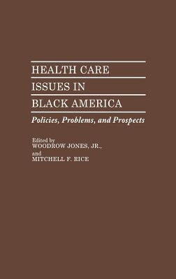 Health Care Issues in Black America: Policies, Problems, and Prospects by Jones, Woodrow