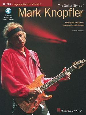 The Guitar Style of Mark Knopfler: A Step-By-Step Breakdown of His Guitar Styles and Techniques [With CD (Audio)] by Marshall, Wolf