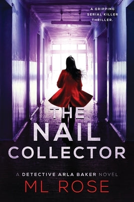 The Nail Collector: A gripping serial killer thriller with a heart stopping climax by Rose, M. L.