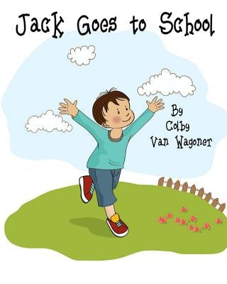 Jack Goes to School by Van Wagoner, Colby