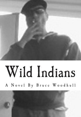 Wild Indians by Woodhull, Bruce