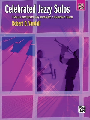 Celebrated Jazzy Solos, Bk 3: 9 Solos in Jazz Styles for Early Intermediate to Intermediate Pianists by Vandall, Robert D.