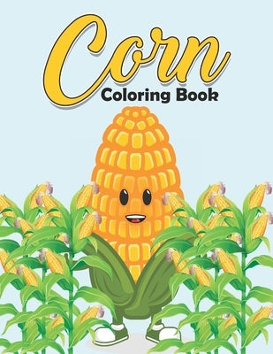 Corn Coloring Book: Stress Relieving Patterns I Love Corn Kids Coloring Book - Art Therapy Corn Activity Coloring Book for Adults and Teen by Publications, Inkworks