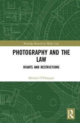 Photography and the Law: Rights and Restrictions by O'Flanagan, Michael