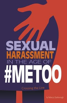 Sexual Harassment in the Age of #Metoo: Crossing the Line by Stanborough, Rebecca