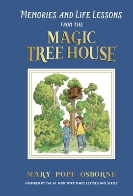 Memories and Life Lessons from the Magic Tree House by Osborne, Mary Pope