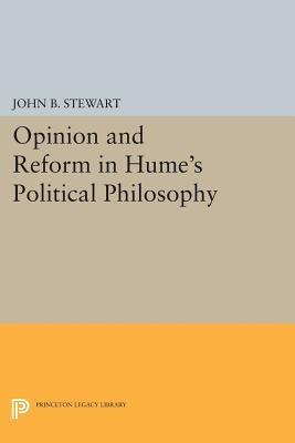 Opinion and Reform in Hume's Political Philosophy by Stewart, John B.