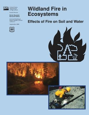 Wildland Fire in Ecosystems: Effects of Fire on Soil and Water by United States Department of Agriculture