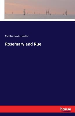 Rosemary and Rue by Holden, Martha Everts