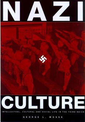 Nazi Culture: Intellectual, Cultural and Social Life in the Third Reich by Mosse, George L.