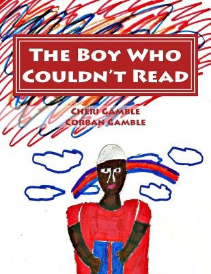 The Boy Who Couldn't Read: A Child's Story of Dyslexia by Gamble, Corban