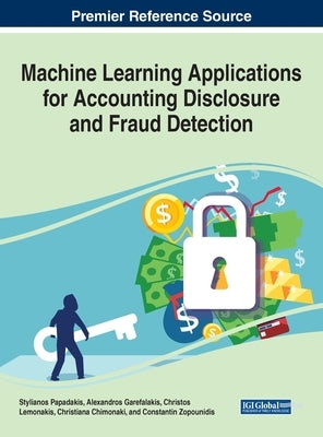 Machine Learning Applications for Accounting Disclosure and Fraud Detection by Papadakis, Stylianos